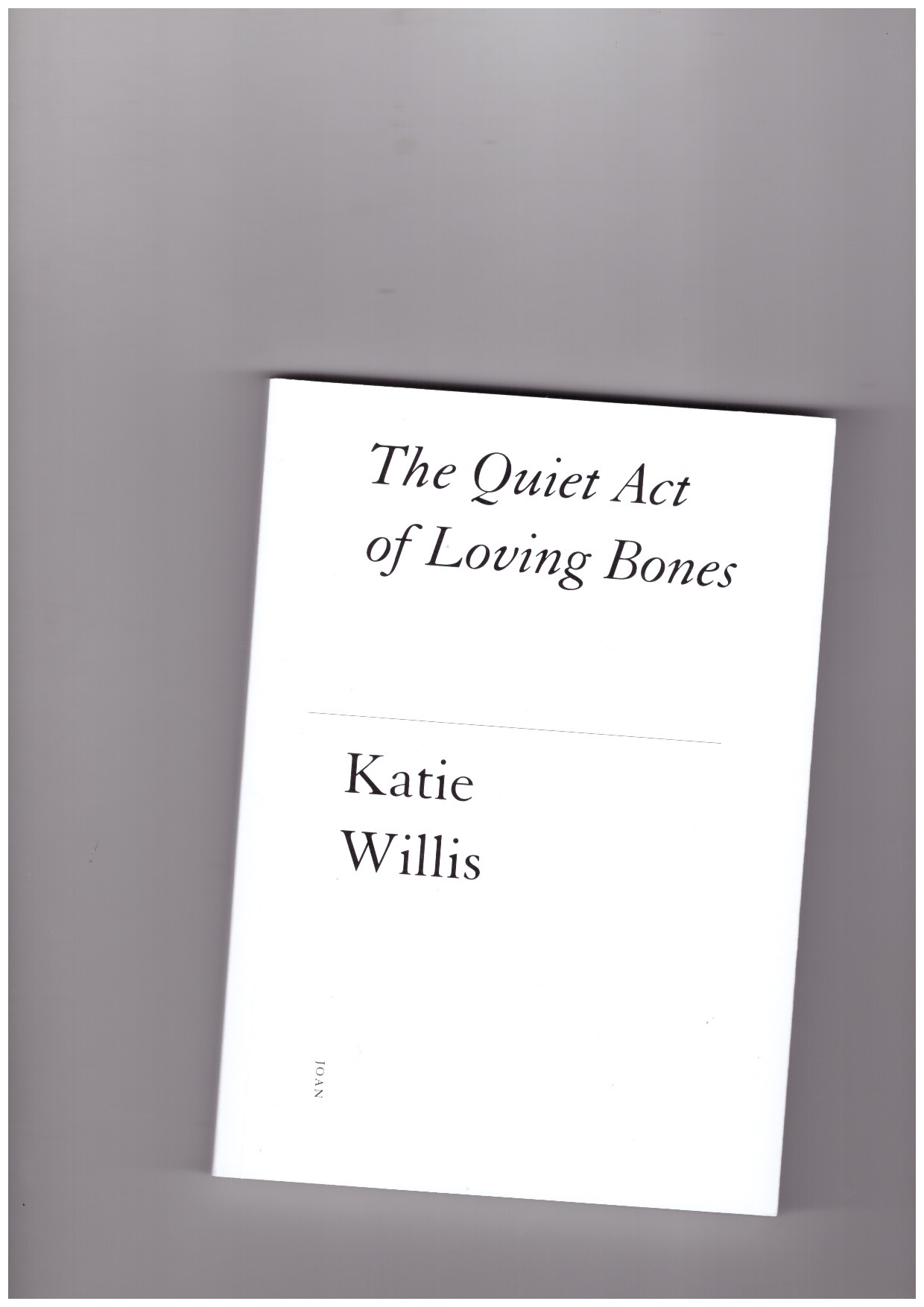 WILLIS, Katie - The Quiet Act of Loving Bones